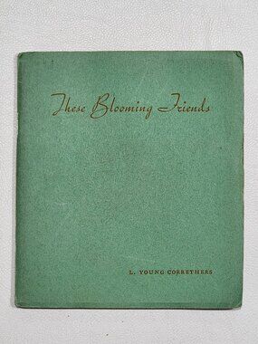 1ST ED These Blooming Friends: A Little Book of Blooming Scandal by Correthers